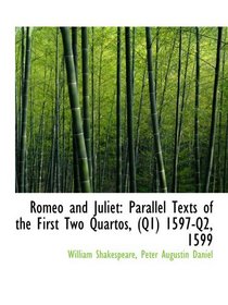 Romeo and Juliet: Parallel Texts of the First Two Quartos, (Q1) 1597-Q2, 1599