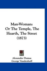 Man-Woman: Or The Temple, The Hearth, The Street (1873)