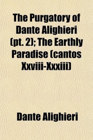 The Purgatory of Dante Alighieri (pt. 2); The Earthly Paradise (cantos Xxviii-Xxxiii)