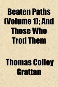 Beaten Paths (Volume 1); And Those Who Trod Them