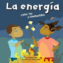 La Energia/Energy: Calor, Luz Y Combustible/ Heat, Light, and Fuel (Ciencia Asombrosa) (Spanish Edition)
