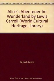 Alice's Abenteuer Im Wunderland by Lewis Carroll (World Cultural Heritage Library)