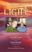 Commanding the Light: A Conversation about Paranormal Healing Between Antonio Silva and Hans Holzer