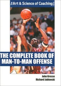 The Complete Book of Man-To-Man Offense (The Art & Science of Coaching Series)