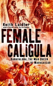 Female Caligula : Ranavalona, the mad queen of Madagascar