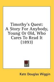 Timothy's Quest: A Story For Anybody, Young Or Old, Who Cares To Read It (1893)