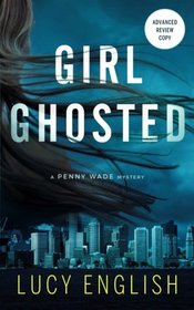 Girl Ghosted: A Penny Wade Mystery (Penny Wade Mysteries) (Volume 3)
