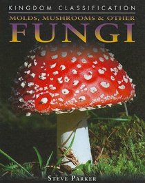 Molds, Mushrooms & Other Fungi (Kingdom Classifications)