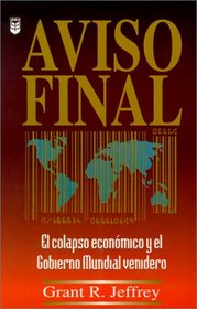 Aviso Final: El Colapse Economico y el Gobierno Mundial Venidero (Spanish Edition)
