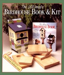 The Ultimate Birdhouse Book: 40 Functional, Fantastic & Fanciful Homes To Make For Our Feathered Friends