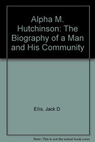 Alpha M. Hutchinson: The Biography of a Man and His Community