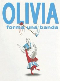 Olivia Forma Una Banda/ Olivia Forms a Band (Spanish Edition)