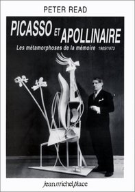 Picasso et Apollinaire : les mtamorphoses de la mmoire, 1905-1973