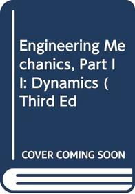 Engineering Mechanics, Part II: Dynamics (Third Ed