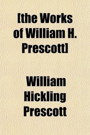 [the Works of William H. Prescott]