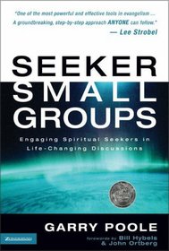 Seeker Small Groups : Engaging Spiritual Seekers in Life-Changing Discussions