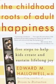 The Childhood Roots of Adult Happiness : Five Steps to Help Kids Create and Sustain Lifelong Joy