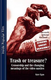 Trash or Treasure: Censorship and the Changing Meanings of the Video Nasties (Inside Popular Film)