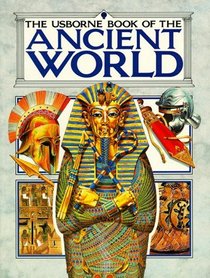 Usborne Book of the Ancient World: Combined Volume : Early Civilization/the Greeks/the Romans/ (Illustrated World History)
