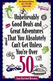 Unbelievably Good Deals and Great Adventures That You Absolutely Can't Get Unless You're over 50 (8th ed)