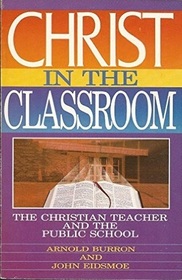 Christ in the Classroom: The Christian Teacher and the Public School