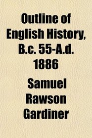 Outline of English History, B.c. 55-A.d. 1886