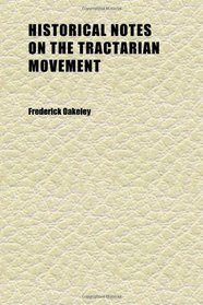 Historical Notes on the Tractarian Movement; Ad. 1833-1845