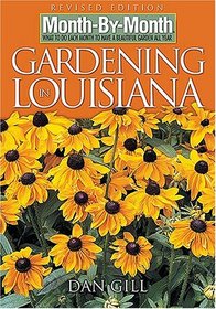 Month-by-Month Gardening in Louisiana: Revised Edition: What to Do Each Month to Have a Beautiful Garden All Year (Month-By-Month Gardening in Louisiana)