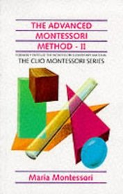 The Advanced Montessori Method: Scientific Pedagogy as Applied to the Education of Children from Seven to Eleven Years v. 2 (Clio Montessori S.)