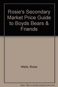 Rosie's Secondary Market Price Guide to Boyds Bears & Friends
