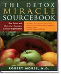 The Detox Miracle Sourcebook: Raw Foods and Herbs for Complete Cellular Regeneration