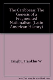 The Caribbean: The Genesis of a Fragmented Nationalism (Latin American Histories)