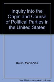 Inquiry into the Origin and the Course of Political Parties in the Us
