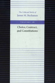 Choice, Contract, and Constitutions (Collected Works of James M Buchanan)