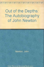 Out of the Depths: The Autobiography of John Newton (A Shepherd illustrated classic)
