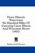 Down Historic Waterways: Six Hundred Miles Of Canoeing Upon Illinois And Wisconsin Rivers (1902)