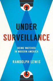 Under Surveillance: Being Watched in Modern America