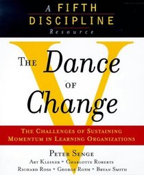 The Dance of Change: The Challenges of Sustaining Momentum in Learning Organizations (A Fifth Discipline Resource): The Challenges of Sustaining Momentum ... Organizations (A Fifth Discipline Resource)