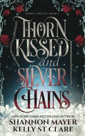 Thorn Kissed and Silver Chains (World of Honey and Ice)