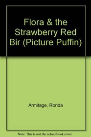 Flora & the Strawberry Red Bir (Picture Puffin)