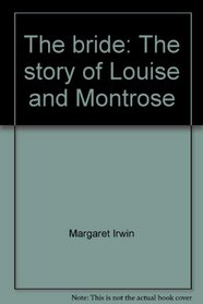 The bride: The story of Louise and Montrose