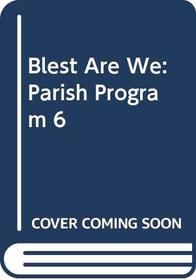 Blest Are We: Parish Program 6