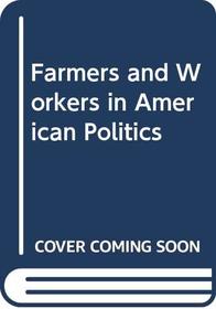 Farmers and Workers in American Politics