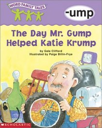 The Day Mr. Grump Helped Katie Krump: -ump (Word Family Tales)