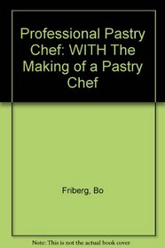 Professional Pastry Chef: WITH The Making of a Pastry Chef