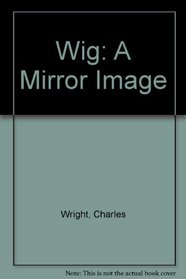 Wig: A Mirror Image