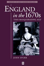 England in the 1670s: This Masquerading Age (History of Early Modern England)