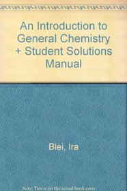 An Introduction to General Chemistry & Student Solutions Manual