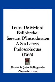 Lettre De Mylord Bolinbroke: Servant D'Introduction A Ses Lettres Philosophiques (1766) (French Edition)
