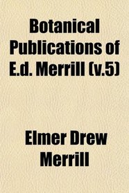 Botanical Publications of E.d. Merrill (v.5)